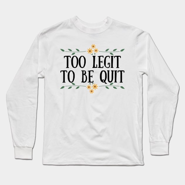 Too Legit To Quit Long Sleeve T-Shirt by Seopdesigns